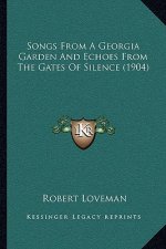 Songs from a Georgia Garden and Echoes from the Gates of Silence (1904)