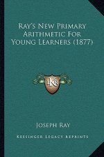 Ray's New Primary Arithmetic for Young Learners (1877)