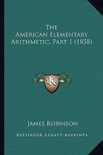 The American Elementary Arithmetic, Part 1 (1858)