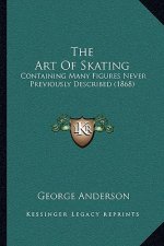 The Art of Skating: Containing Many Figures Never Previously Described (1868)