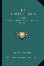 The Flower of Old Japan: A Dim, Strange Tale for All Ages (1903)