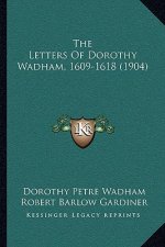The Letters of Dorothy Wadham, 1609-1618 (1904)