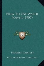 How to Use Water Power (1907)