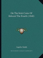 On the Irish Coins of Edward the Fourth (1840)