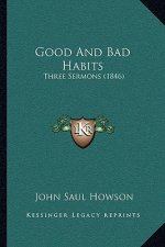 Good and Bad Habits: Three Sermons (1846)
