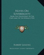 Notes On Sovereignty: From The Standpoint Of The State And Of The World (1921)