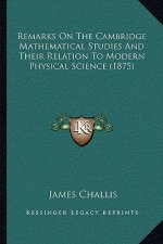 Remarks on the Cambridge Mathematical Studies and Their Relation to Modern Physical Science (1875)
