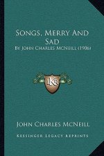 Songs, Merry and Sad: By John Charles McNeill (1906)