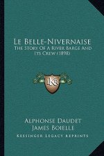 Le Belle-Nivernaise: The Story Of A River Barge And Its Crew (1898)