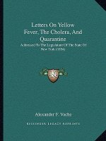 Letters on Yellow Fever, the Cholera, and Quarantine: Addressed to the Legislature of the State of New York (1854)