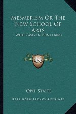 Mesmerism or the New School of Arts: With Cases in Print (1844)