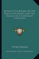 Royalty Fog-Bound or the Perils of a Night, and the Frolics of a Fortnight: A Poem (1814)