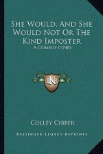 She Would, and She Would Not or the Kind Imposter: A Comedy (1748)