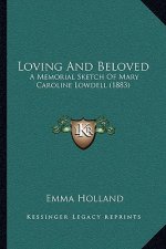 Loving and Beloved: A Memorial Sketch of Mary Caroline Lowdell (1883)