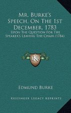 Mr. Burke's Speech, on the 1st December, 1783: Upon the Question for the Speaker's Leaving the Chair (1784)