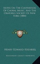 Notes on the Cultivation of Choral Music, and the Oratorio Society of New York (1884)