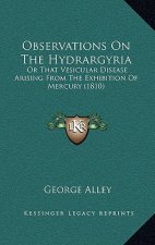 Observations on the Hydrargyria: Or That Vesicular Disease Arising from the Exhibition of Mercury (1810)