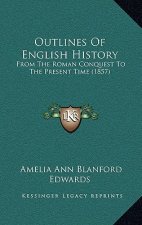 Outlines Of English History: From The Roman Conquest To The Present Time (1857)
