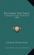 Richard the First: A Romantic Play, in Five Acts (1848)
