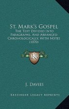 St. Mark's Gospel: The Text Divided Into Paragraphs, and Arranged Chronologically, with Notes (1870)