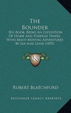 The Bounder: His Book, Being an Exposition of Home and Foreign Travel; With Many Moving Adventures by Sea and Land (1895)