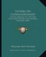 Letters on Connoisseurship: Or the Anatomy of a Picture, with Some Remarks on National Galleries (1857)