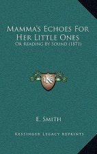 Mamma's Echoes for Her Little Ones: Or Reading by Sound (1871)