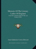 Memoirs of the Literary Ladies of England: From the Commencement of the Last Century (1845)