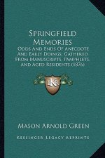 Springfield Memories: Odds and Ends of Anecdote and Early Doings, Gathered from Manuscripts, Pamphlets, and Aged Residents (1876)