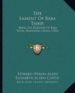 The Lament of Baba Tahir: Being the Ruba'iyat of Baba Tahir, Hamadani, Uryan (1902)