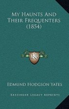 My Haunts and Their Frequenters (1854)