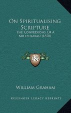 On Spiritualising Scripture: The Confessions of a Millenarian (1870)