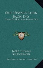 One Upward Look Each Day: Poems of Hope and Faith (1903)
