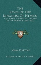 The Keyes of the Kingdom of Heaven: And Power Thereof, According to the Word of God (1852)