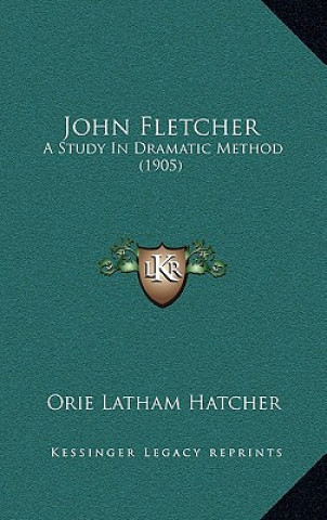 John Fletcher: A Study in Dramatic Method (1905)