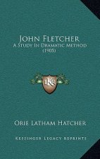 John Fletcher: A Study in Dramatic Method (1905)