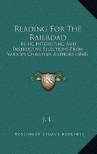Reading for the Railroad: Being Interesting and Instructive Selections from Various Christian Authors (1848)