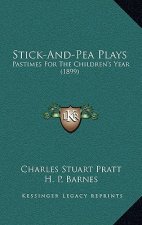 Stick-And-Pea Plays: Pastimes for the Children's Year (1899)