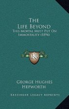 The Life Beyond: This Mortal Must Put on Immortality (1894)