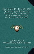 Key to Olney's Elements of Geometry and Plane and Spherical Trigonometry: With an Introduction on Method of Teaching (1880)