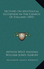 Lectures on Apostolical Succession in the Church of England (1893)