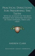 Practical Directions for Preserving the Teeth: With an Account of the Most Modern and Improved Methods of Their Supplying Their Loss (1825)