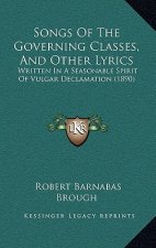 Songs of the Governing Classes, and Other Lyrics: Written in a Seasonable Spirit of Vulgar Declamation (1890)