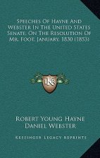 Speeches of Hayne and Webster in the United States Senate, on the Resolution of Mr. Foot, January, 1830 (1853)