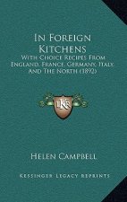 In Foreign Kitchens: With Choice Recipes from England, France, Germany, Italy, and the North (1892)