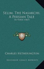 Selim, the Nasakchi, a Persian Tale: In Verse (1867)