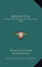 Minuscula: Lyrics of Nature, Art and Love (1897)