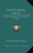 Jean Francois Millet: A Collection of Fifteen Pictures and a Portrait of the Painter (1900)