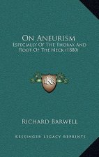 On Aneurism: Especially of the Thorax and Root of the Neck (1880)