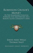Robinson Crusoe's Money: Or the Remarkable Financial Fortunes and Misfortunes of a Remote Island Community (1876)